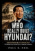 Who Really Built Hyundai? an Inspirational Story by Paul R