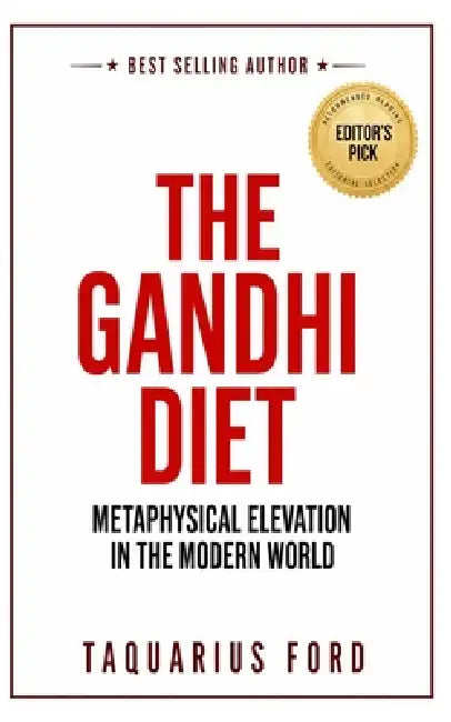 The Gandhi Diet: Metaphysical Elevation in the Modern World by Taquarius Ford