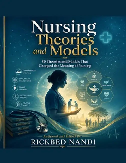 Nursing Theories and Models: 50 Theories and Models That Changed the Meaning of Nursing by Rickbed Nandi, Rickbed Nandi