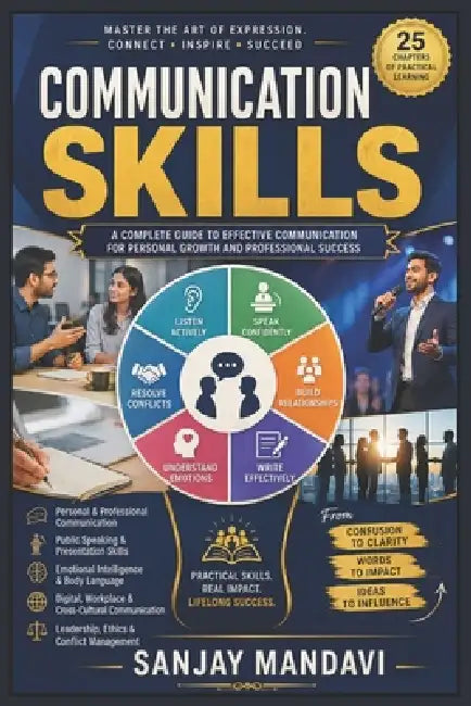Communication Skills: A Complete Guide to Effective Communication for Personal Growth and Professional Success by Sanjay Mandavi