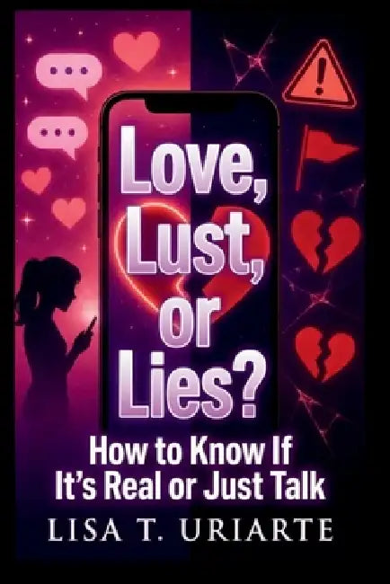 Love, Lust, or Lies?: How to Know If It's Real or Just Fake Feelings by Lisa T. Uriarte