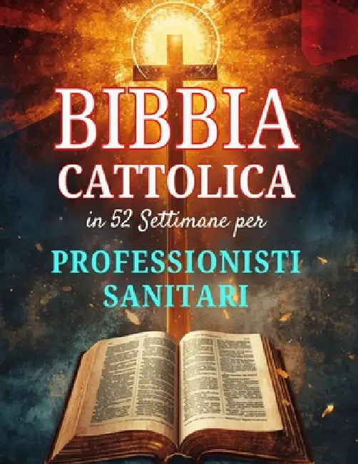 Bibbia Cattolica in 52 Settimane per Professionisti Sanitari: prevenire il burnout, approfondire la fede e raggiungere l'eccellenza clinica by Amarilia V. Olivera