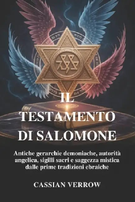 Il Testamento Di Salomone: Antiche gerarchie demoniache, autorità angelica, sigilli sacri e saggezza mistica dalle prime tradizioni ebraiche by Cassian Verrow