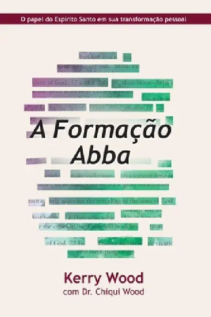 A Formação Abba: O papel do Espírito Santo em sua transformação pessoal by Chiqui Wood, Kerry Wood