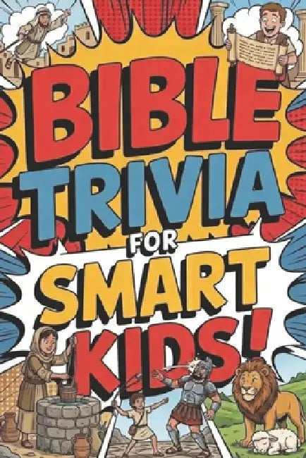 Bible Trivia For Smart Kids: Fun Questions About Scripture by Rickard Seth Savacool