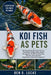 Kol Fish as Pets: The Complete Guide to Koi Fish Care, Pond Setup, Feeding, Water Quality Management, Health Care, Breeding, Behavior, and Long-Term R by Ben O. Lucas