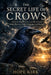 The Secret Life of Crows: What the World's Cleverest Birds Know About Memory, Death, Language, and Revenge by Hope Kirk
