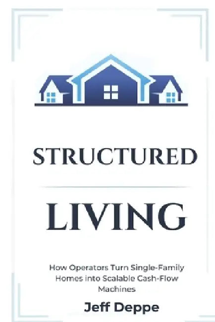 Structured Living: The Operator's Blueprint for Co-Living by Jeff Deppe