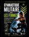 Gymnastique Militaire Pour Les Femmes: Un Programme D'entraînement au Poids du Corps de 28 Jours Pour Développer Sa Force, Brûler les Graisses et Obte by Caleb Varnell