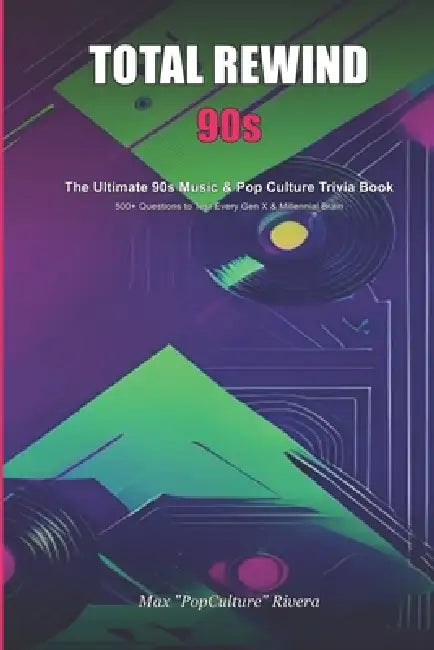Total Rewind: The Ultimate 90s Music & Pop Culture Trivia Book by Max Popculture Rivera