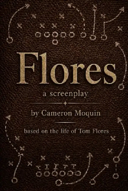 Flores: a screenplay by Cameron Moquin
