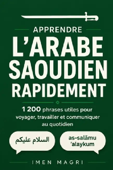 Apprendre l'arabe saoudien rapidement: 1 200 phrases utiles pour voyager, travailler et communiquer au quotidien by Imen Magri