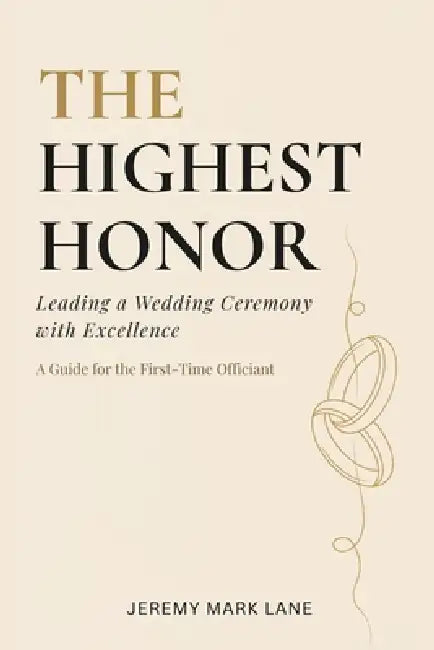 The Highest Honor: Leading a Wedding Ceremony with Excellence by Jeremy Mark Lane