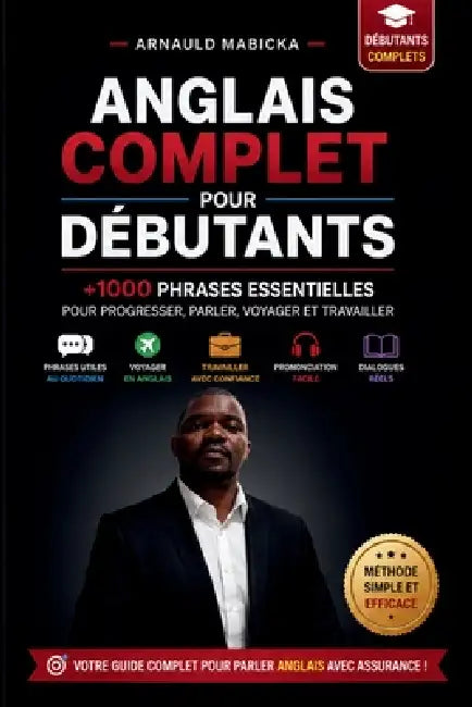 Parler anglais en 30 jours: +1000 phrases essentielles pour débutants: Méthode simple avec dialogues réels, prononciation facile et exercices corrigés by Arnauld Mabicka