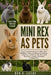 Mini Rex as Pets: The Complete Guide to Mini Rex Rabbits: Care, Feeding, Grooming, Housing, Behavior, Health, and Raising a Gentle, Friendly Companion by Ben O. Lucas