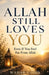 Allah Still Loves You: Even If You Feel Far From Allah by Wahab Uddin