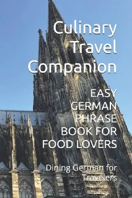 Easy German Phrase Book for Food Lovers: Dining German for Travelers by Culinary Travel Companion
