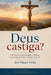 Deus castiga?: Um debate entre irmãos católicos para compreender melhor nossa fé by José Miguel Arráiz Roberti