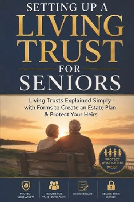 Setting Up a Living Trust for Seniors: Living Trusts Explained Simply - with Forms to Create an Estate Plan & Protect Your Heirs by Lexis Pro Advanced Learning