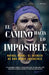 El camino hacia lo imposible: Rafael Nadal y el secreto de una mente invencible by Liderx