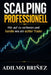 Scalping Professionell: Höre auf zu verlieren und beginne wie ein echter Trader zu handeln by Adilmo Briñez
