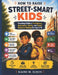 How to Raise Street-Smart Kids: Teaching Children Confidence, Awareness, Safety, and Smart Decision-Making For Age 6-10 by Kairo M. Elwin