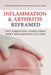 Arthritis & Inflammation Reframed: Inflammation Comes First. Joint Breakdown Follows. by Scott Woodworth Nd