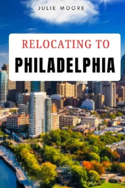 Relocating to Philadelphia by Julie Moore