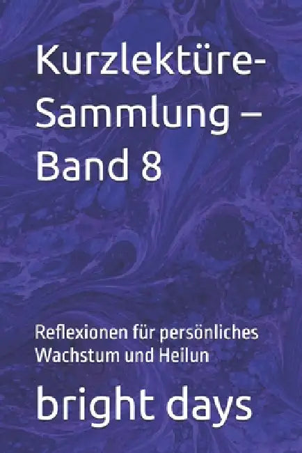 Kurzlektüre-Sammlung - Band 8: Reflexionen für persönliches Wachstum und Heilun by Bright Days