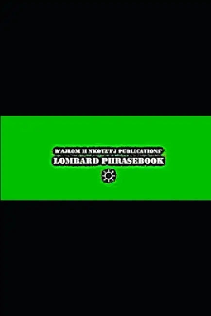 B'ajlom ii Nkotz'i'j Publications' Lombard Phrasebook: Ideal for Traveling to Northern Italy and Southern Switzerland by Sandra Chigüela, Mateo G. R.