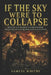 If the Sky Were to Collapse: Bayezid, the Knights of Christendom, and the Crusade That Destroyed Itself at Nicopolis by Samuel Whitby