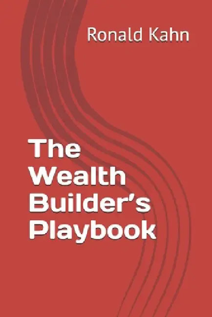 The Wealth Builder's Playbook by Ronald Kahn