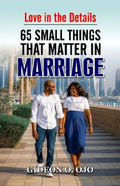 Love in Details-: 65 Things That Matter in Marriage by Gideon O. Ojo
