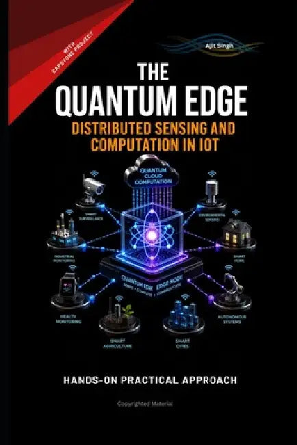 The Quantum Edge: The Quantum Edge Distributed Sensing and Computation in IoT by Ajit Singh