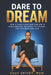 Dare To Dream: How A Single Mom Won $100,000 In Scholarships, Returned To College, And Changed Her Life by Shay Spivey