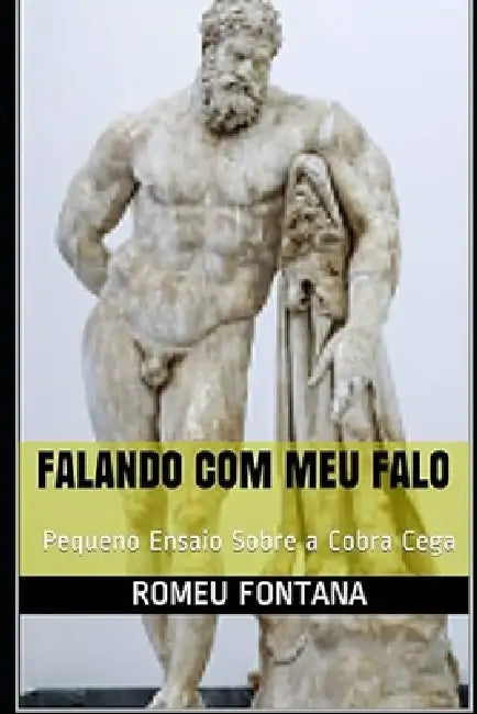Falando Com Meu Falo: Pequeno Ensaio Sobre a Cobra Cega by Romeu Fontana