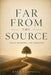 Far From The Source: What Modern Life Removed by Kyle Campbell