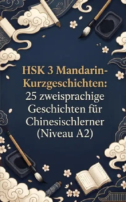 HSK 3 Mandarin-Kurzgeschichten: 25 zweisprachige Geschichten für Chinesischlerner (Niveau A2) by Luther Lingo