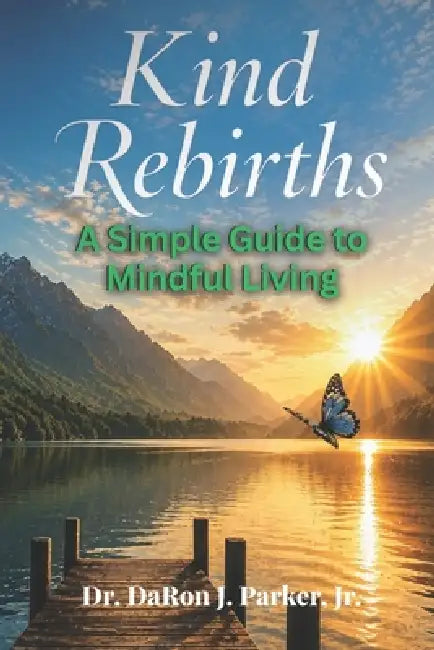 Kind Rebirths: A Simple Guide to Mindful Living by Jr. Parker Daron J.