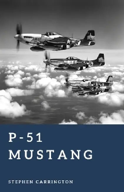 P-51 Mustang: Escort to Victory by Stephen Carrington