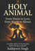 Holy Animal: From Desire to Love, from Shame to Silence by Sukhpreet Singh