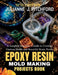 The Epoxy Resin Mold Making Projects Book: A Complete Beginner's Guide to Creating Custom Molds and Beautiful Resin Pieces by Julianne J. Pitchford