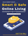 Smart and Safe Online Living: Trustworthy Online Spaces Internet Safety Tools Digital Responsibility Guide Secure Online Living Privacy and Data Secur by Satya Raj