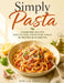 Simply Pasta: Thermomix Recipes Zero Fix Zero Stress Pure Genius 90 Recipes in 15 Minutes by Stella Hartley