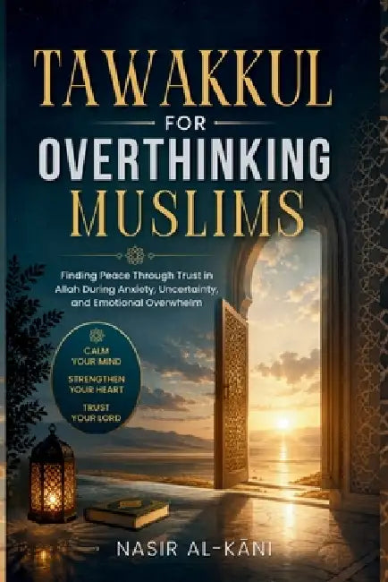 Tawakkul for Overthinking Muslims: An Islamic Guide to Finding Peace Through Trust in Allah, Quran, and Prophetic Wisdom by Nasir Al-Kani