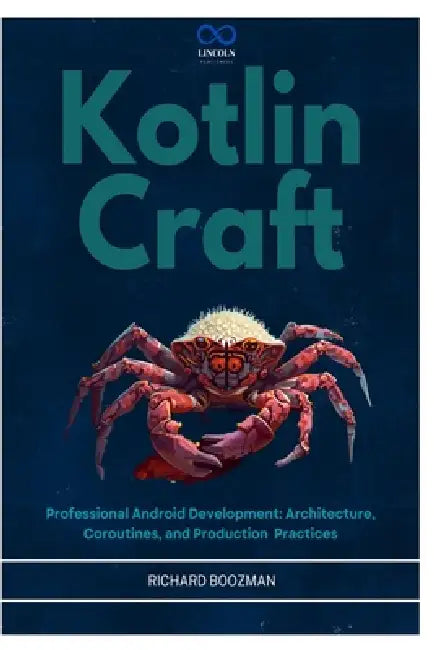 Kotlin Craft: Professional Android Development: Architecture, Coroutines, and Production Practices by Richard Boozman