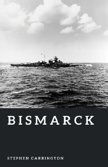 Bismarck: Germany's Last Great Battleship by Stephen Carrington