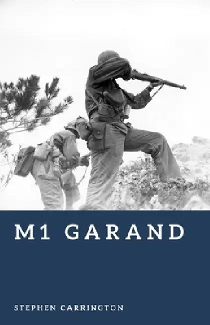 M1 Garand: The Rifle That Won the War by Stephen Carrington