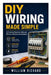 DIY Wiring Made Simple: A Practical Guide to Safe and Efficient Electrical Installation by William Richard
