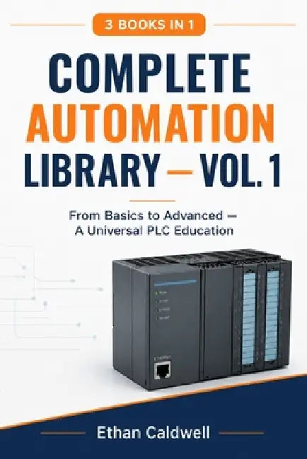 Complete Automation Library - Vol. 1: From Basics to Advanced - A Universal PLC Education by Ethan Caldwell